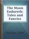 Cover image for The Moon Endureth: Tales and Fancies
